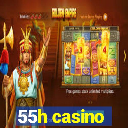 55h casino